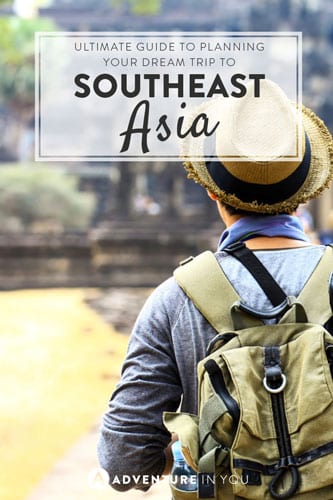 Backpacking to Southeast Asia? Here is our ultimate guide to help you plan your trip