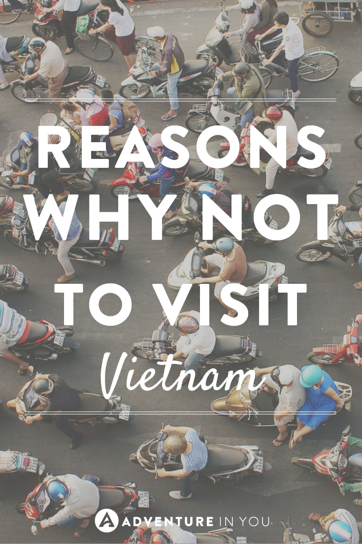 Here are reasons why not to visit Vietnam, as if you needed any more!