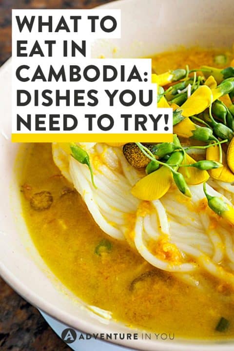 Heading to Cambodia but unsure what to eat? Here are our recommendations on the dishes you need to try!