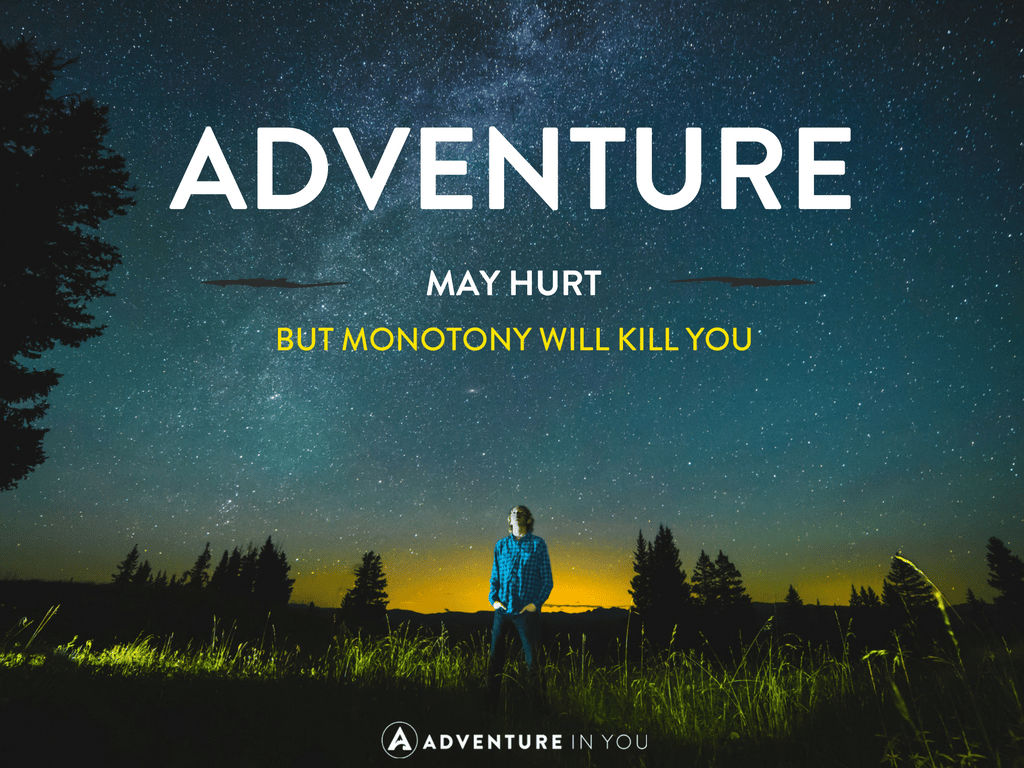 Travel quotes - adventure may hurt you but monotony will kill you