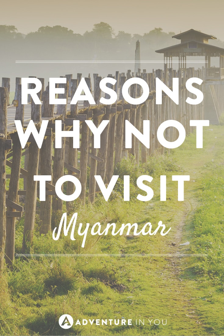 Thinking of visiting Myanmar but still need convincing? Here are reasons why not to visit the country!
