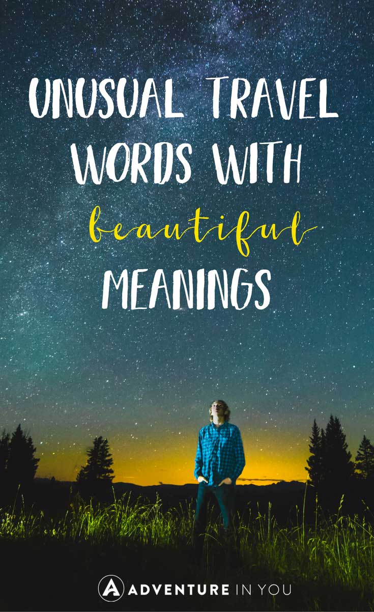 Unusual Words | Looking for a compilation of unusual travel words with beautiful meanings? Take a look at our list of words which can fully express your desire to travel