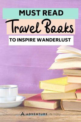 Travel Books | Looking for books to inspire you? Here are a few MUST READ travel books to inspire wanderlust.