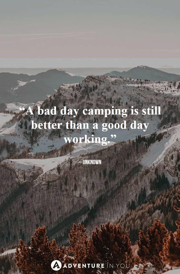 “A bad day camping is still better than a good day working.”