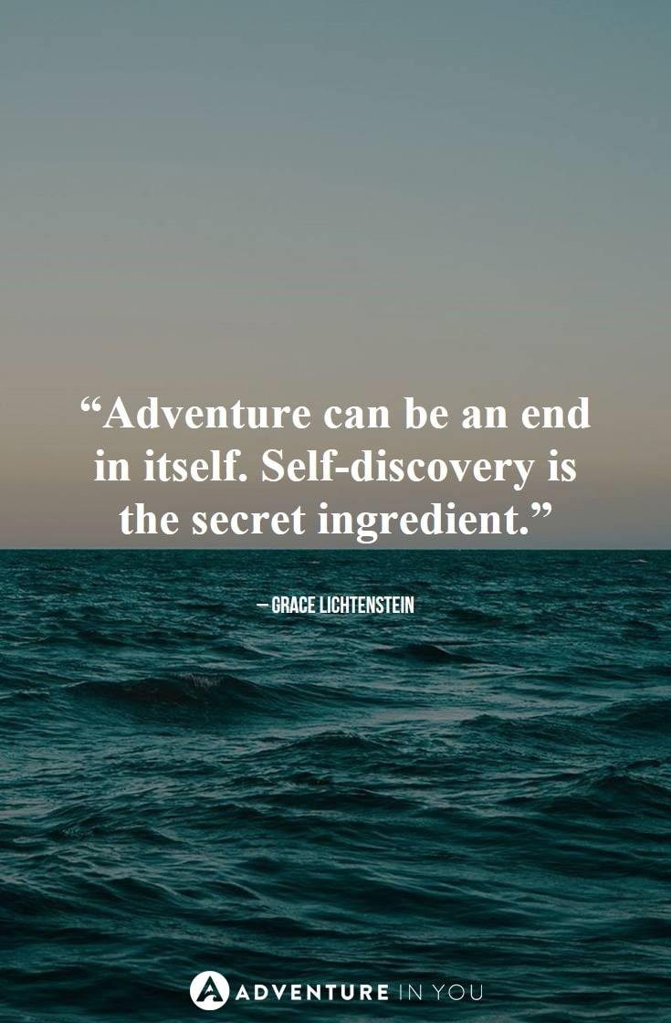 “Adventure can be an end in itself. Self-discovery is the secret ingredient.”
