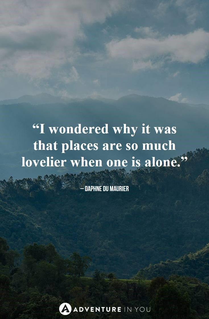 “I wondered why it was that places are so much lovelier when one is alone.”