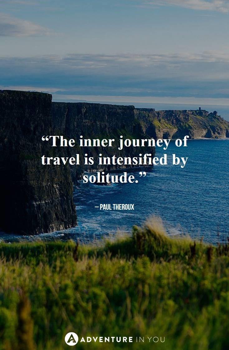 “The inner journey of travel is intensified by solitude.”