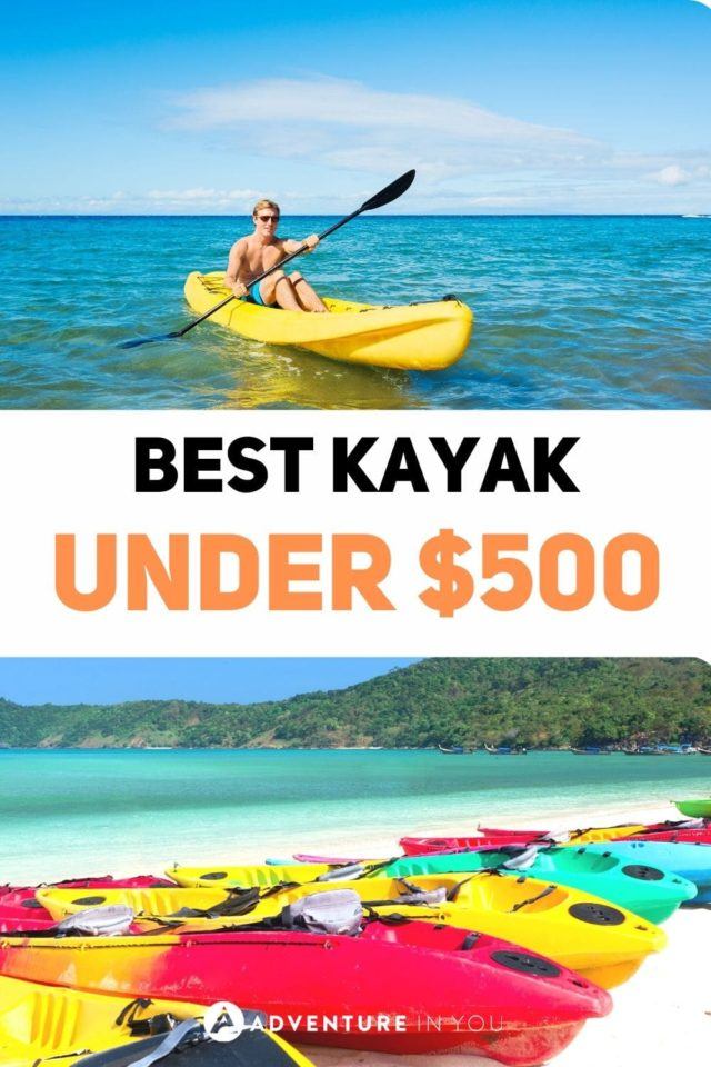 Best Kayak Under $500 | If you're looking for the best kayak with a cheap price yet high quality, click here and check our best finds! #kaya #gear