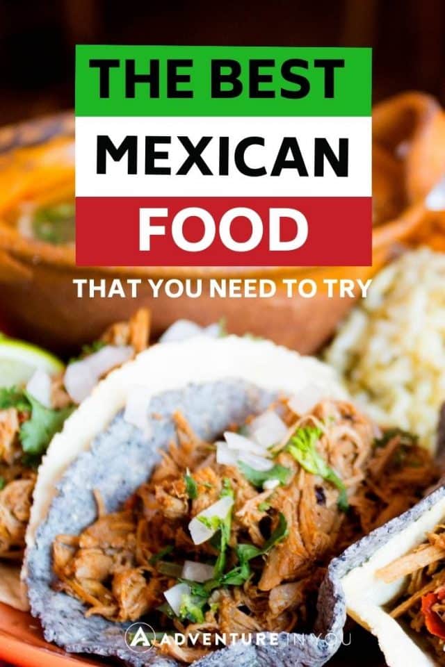 Mexican Food: Looking for the best Mexican dishes out there? Here is our post on the must try local dishes in Mexico.