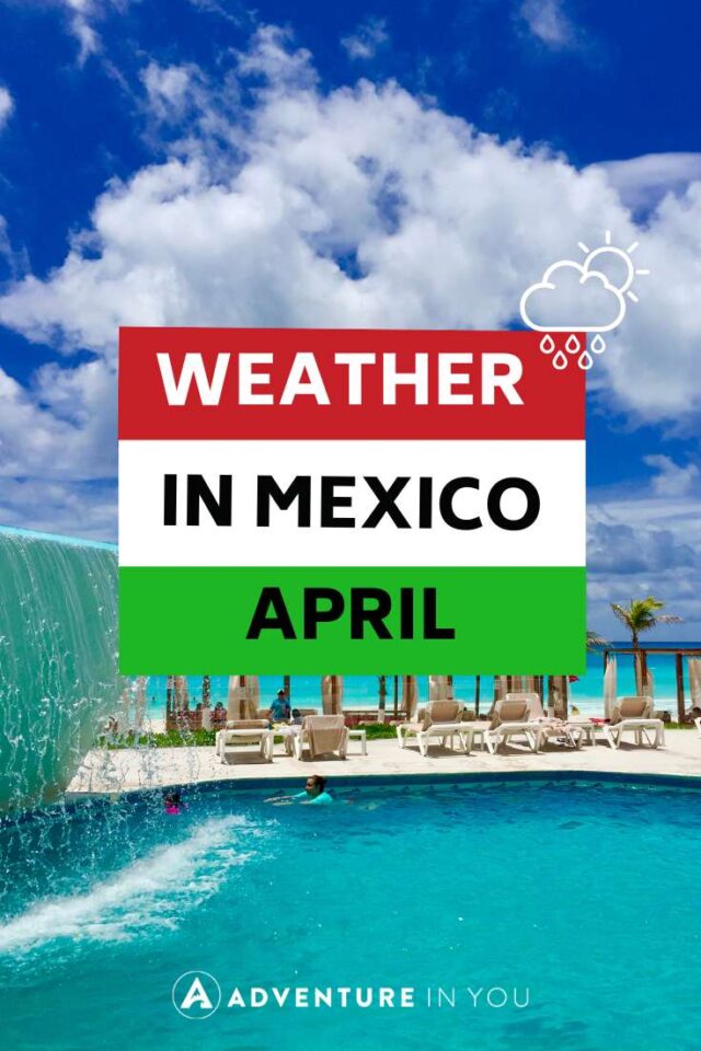 Weather in Mexico in April Weather Info + Travel Tips (2022 Guide) | Looking for complete tips and guide for Weather in Mexico in April? Click here to see our complete guide details. #mexico #weatherinmexico #travelmexico